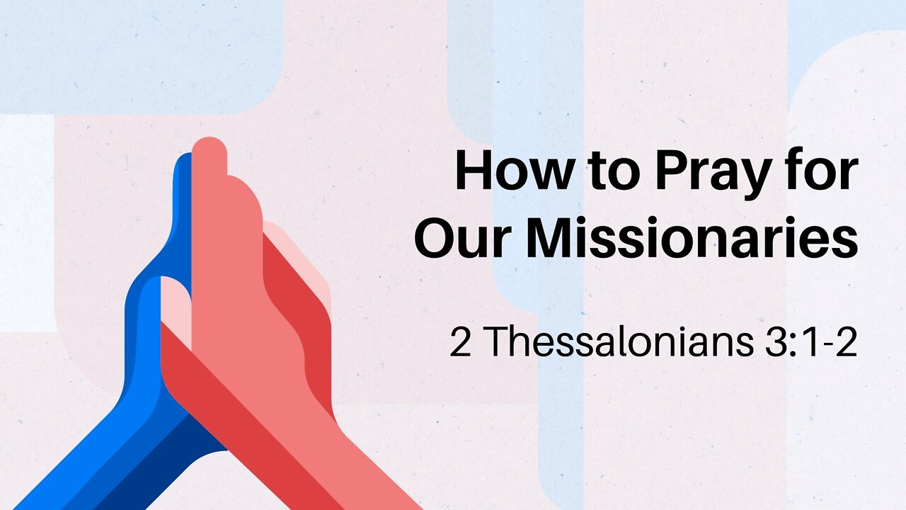 Feb. 27, 2022 - Sunday PM - MESSAGE - How to Pray for Our Missionaries (1 Thess. 3:1-2)