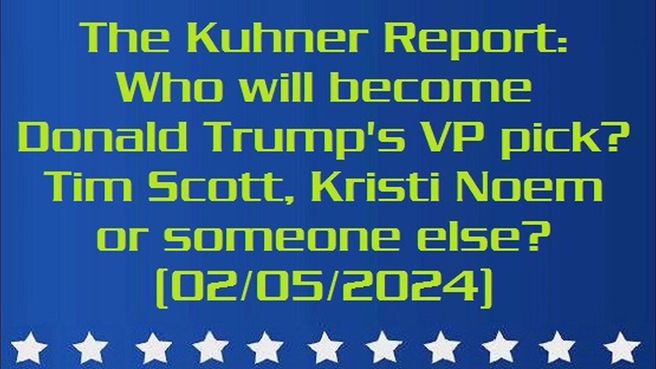 The Kuhner Report: Who will become Donald Trump's VP pick? Tim Scott, Kristi Noem or someone else? (02/05/2024)