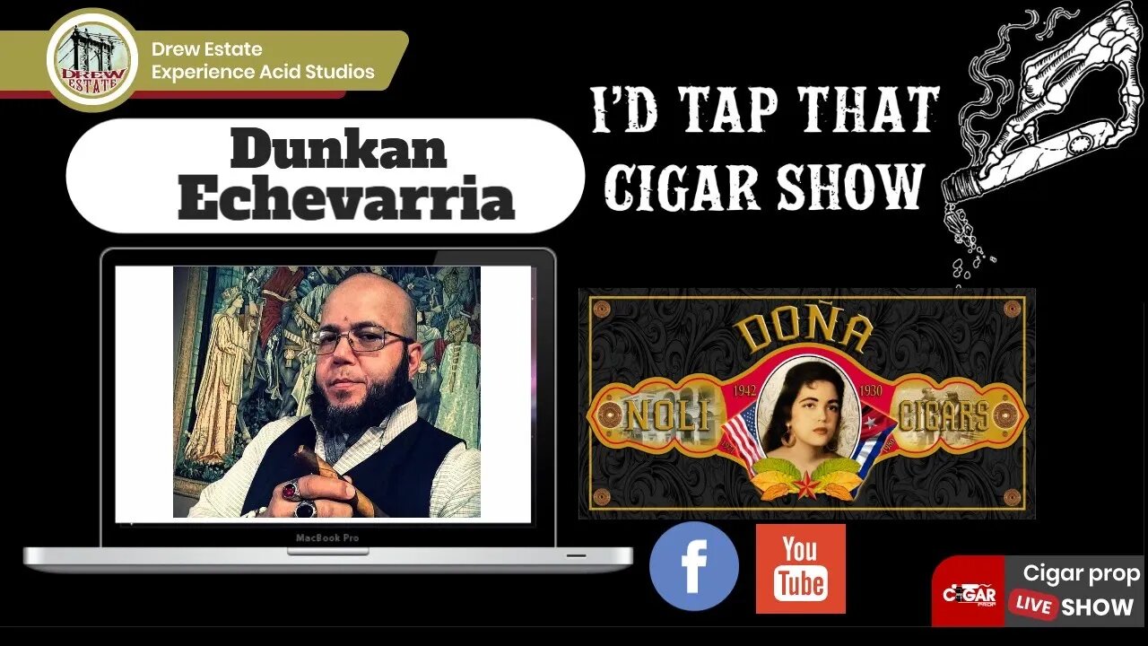 Dunkan Echavarria Interview, I'd Tap That Cigar Show Episode 29