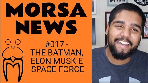 THE BATMAN, ELON MUSK E SPACE FORCE - MorsaNews #017