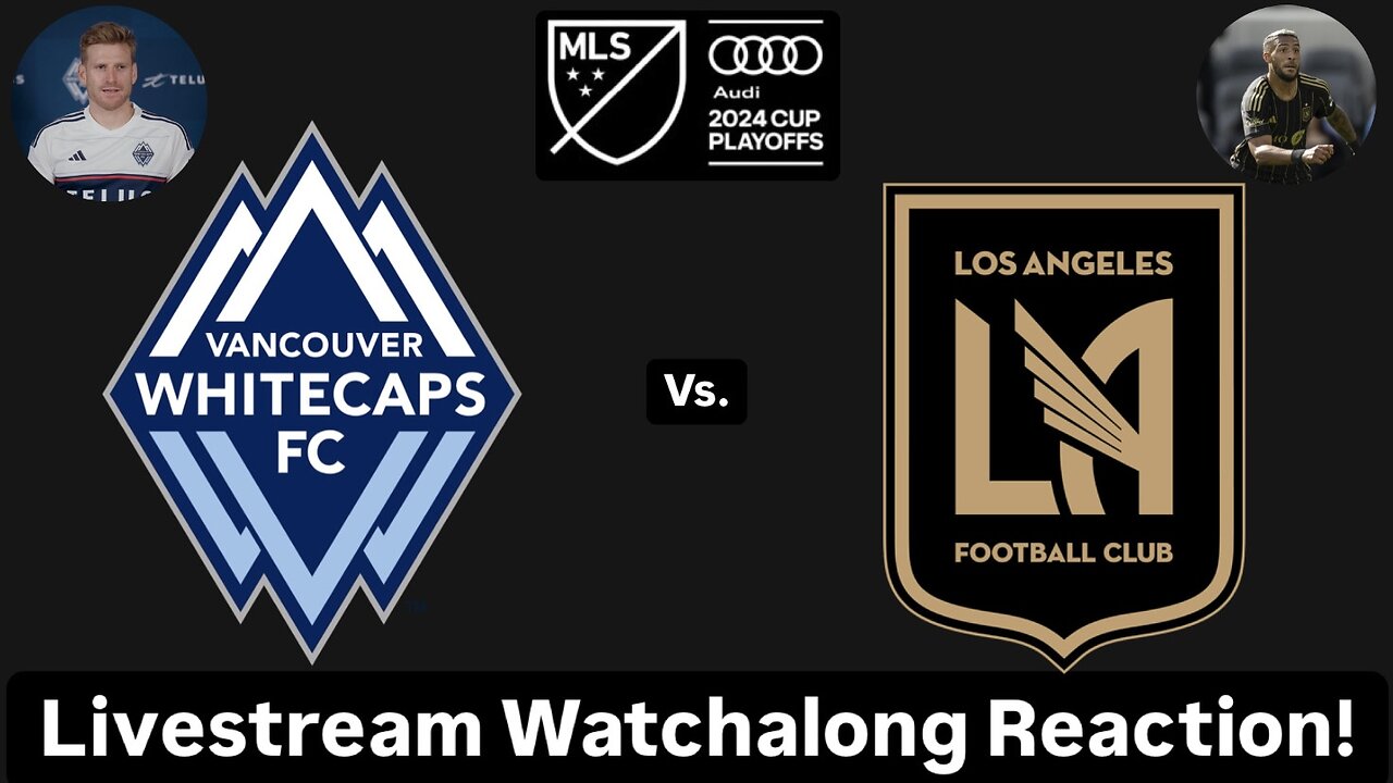 Vancouver Whitecaps FC Vs. LAFC 2024 MLS Cup Playoffs Western Quarterfinals Live Watchalong Reaction