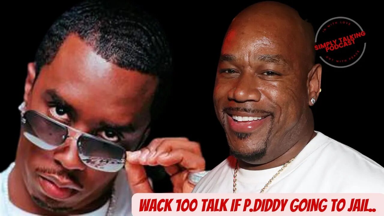 WACK 100 TALK IF P.DIDDY GOING TO JAIL..