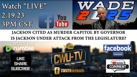 CWU-TV | WADE 2025 | JACKSON CITED AS MURDER CAPITAL BY GOVERNOR REEVES | 2.19.23