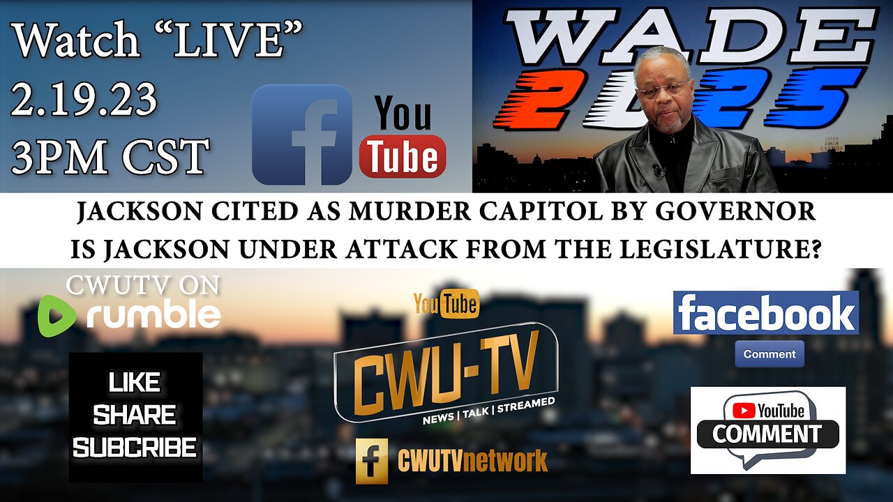 CWU-TV | WADE 2025 | JACKSON CITED AS MURDER CAPITAL BY GOVERNOR REEVES | 2.19.23