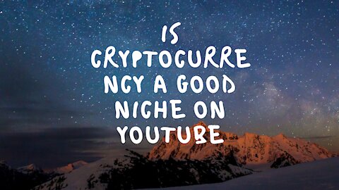 Is cryptocurrency a good niche on YouTube