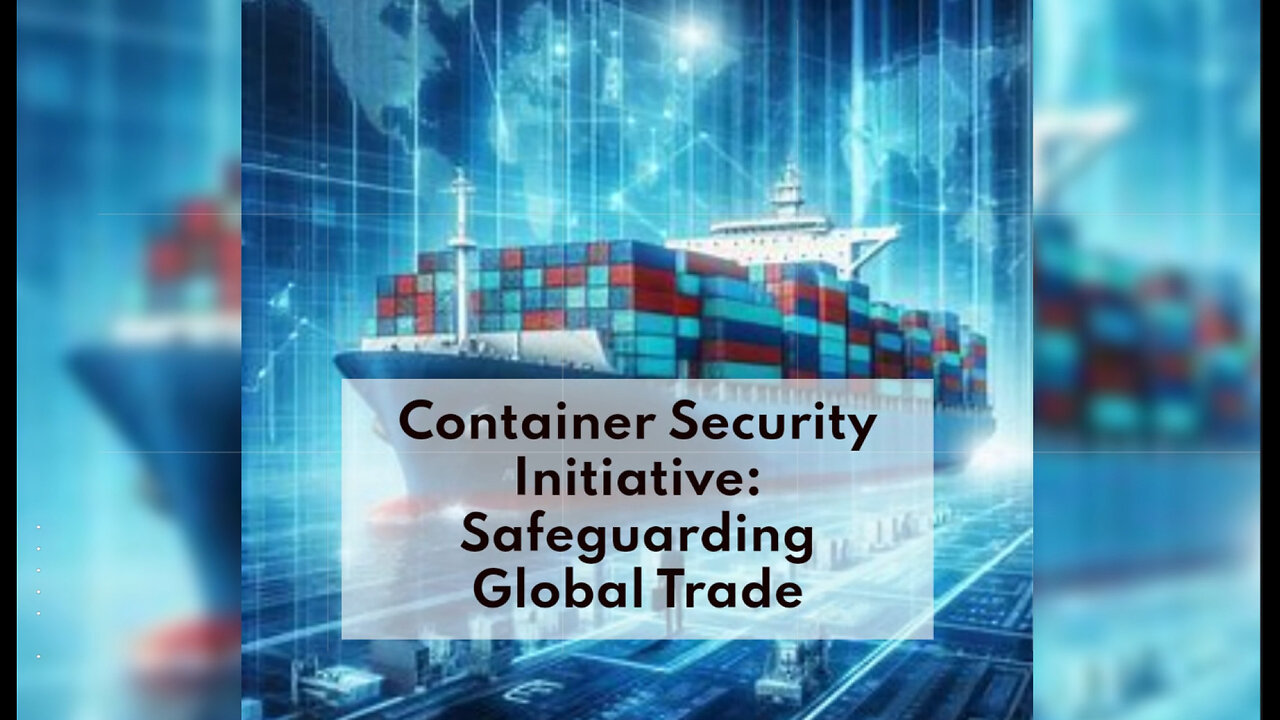 Protecting the Global Supply Chain: Unveiling the Container Security Initiative