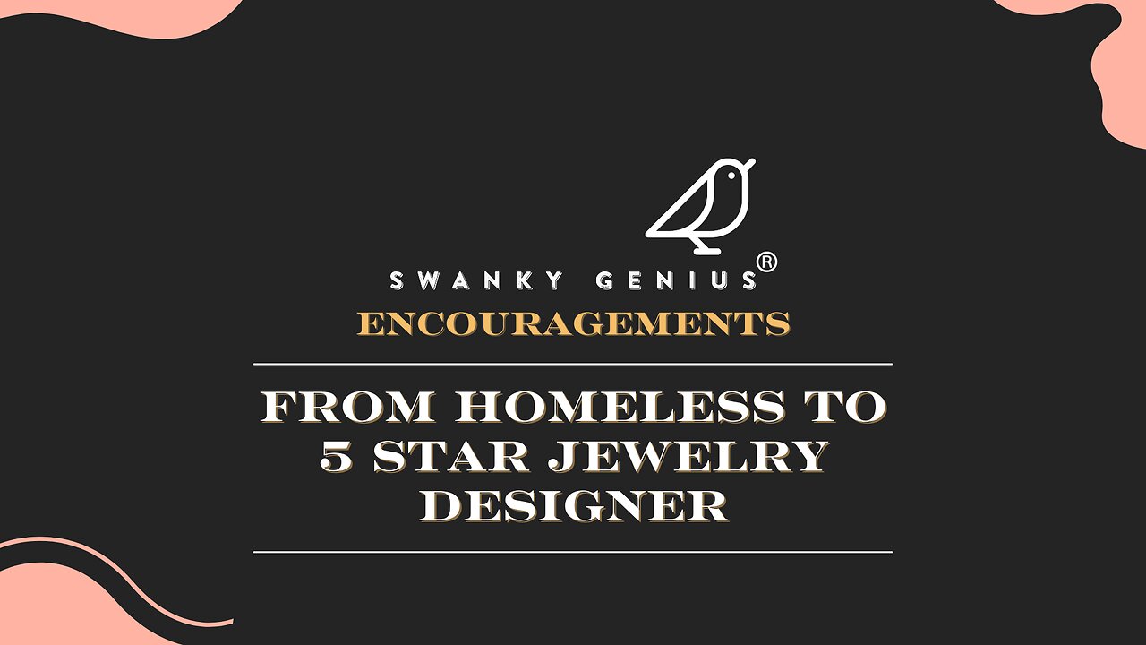 Ep 009 - From HOMELESS To 5 Star Jewelry Designer | Swanky Genius: Encouragements