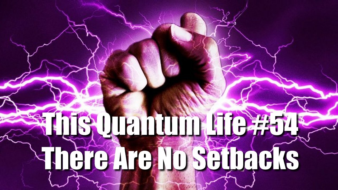 This Quantum Life #54 - There Are No Setbacks