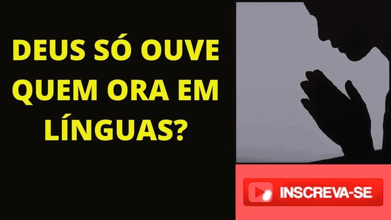 DEUS SÓ OUVE QUEM ORA EM OUTRA LÍNGUAS?