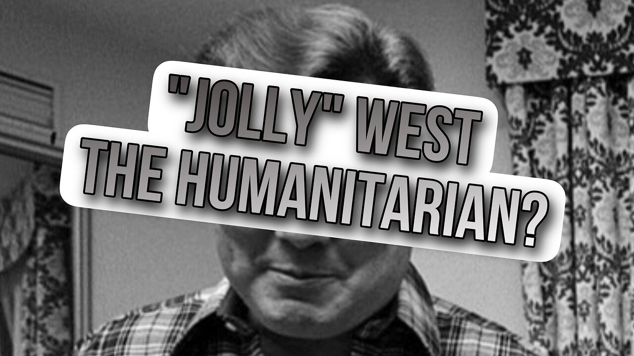 "Jolly" West 'The Humanitarian?