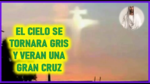 MENSAJE DE JESUCRISTO AGONIZANTE A ELIA DEL CARMEN - EL CIELO SE TORNARA GRIS Y VERAN UNA GRAN CRUZ