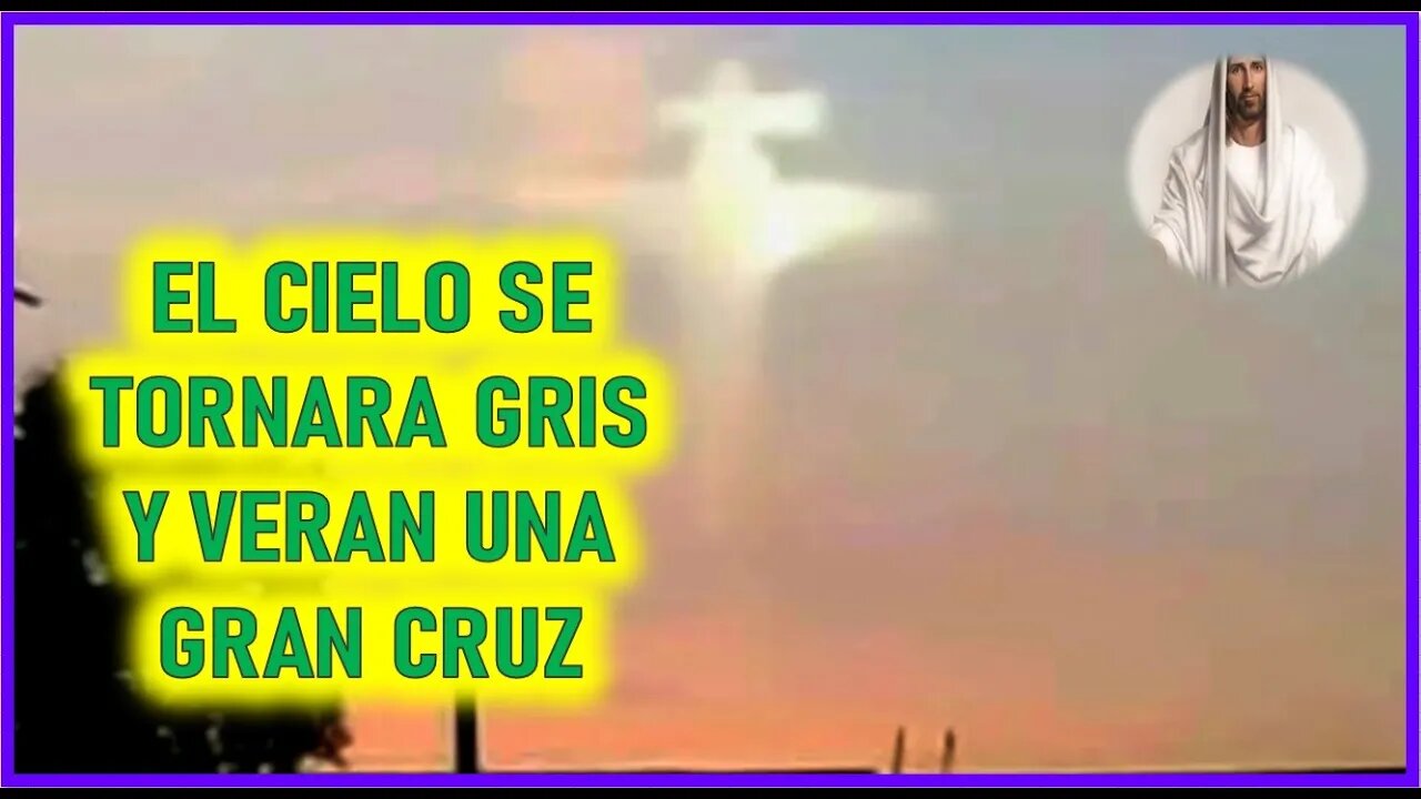 MENSAJE DE JESUCRISTO AGONIZANTE A ELIA DEL CARMEN - EL CIELO SE TORNARA GRIS Y VERAN UNA GRAN CRUZ