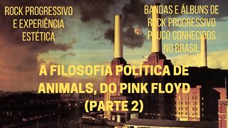 A filosofia política de ANIMALS, do PINK FLOYD (Parte 2)