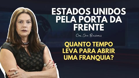 QUANTO TEMPO LEVA PARA ABRIR UMA FRANQUIA? - EUA PELA PORTA DA FRENTE