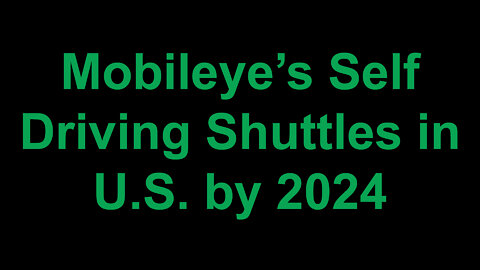 Mobileye Self Driving Shuttles in U.S. by 2024