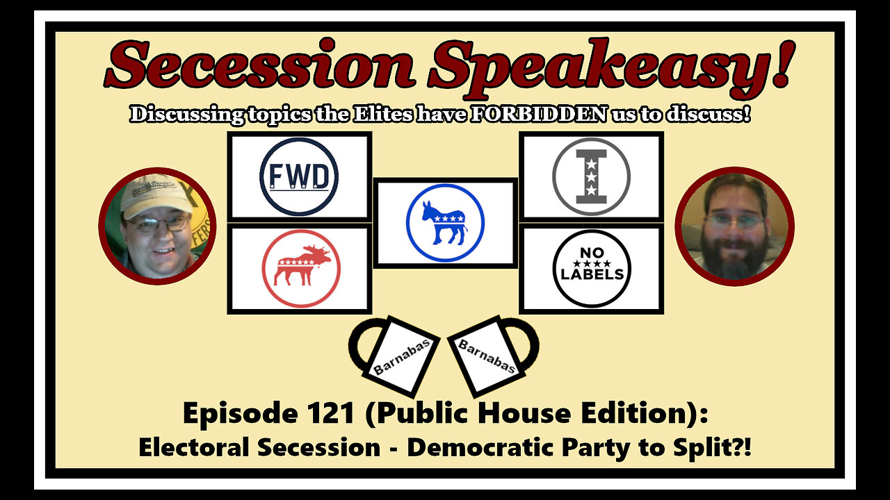 Secession Speakeasy #121 (Public House Edition): Electoral Secession - Democratic Party to Split?!