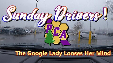 Sunday Drivers! The Google Lady loses her mind!
