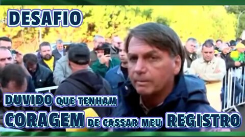 BOLSONARO DISSE: "DUVIDO QUE ELES TENHAM CORAGEM DE CASSAR MEU REGISTRO.