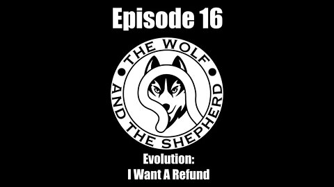 Episode 16 - Evolution - I want a refund