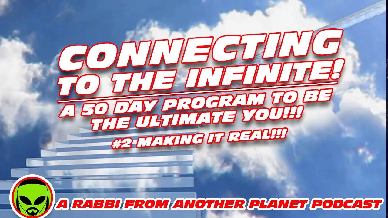 Connecting to the infinite A 50 Day Program to be the Ultimate YOU!!! #2 Make it REAL