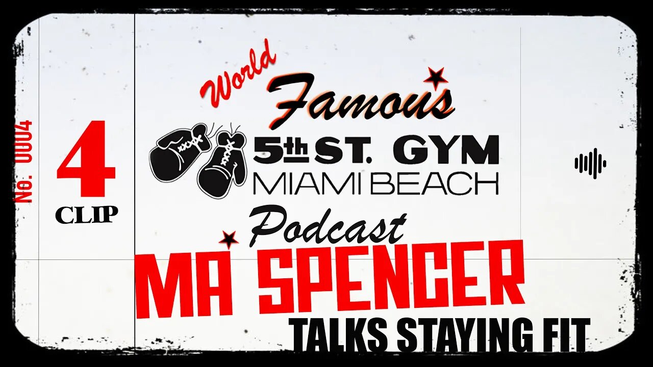 CLIP - WORLD FAMOUS 5th ST GYM PODCAST - EP 004 - MA SPENCER - TALKS STAYING FIT