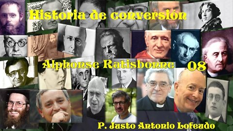 08. Historia de conversión: Alphonse Ratisbonne. P. Justo Antonio Lofeudo.