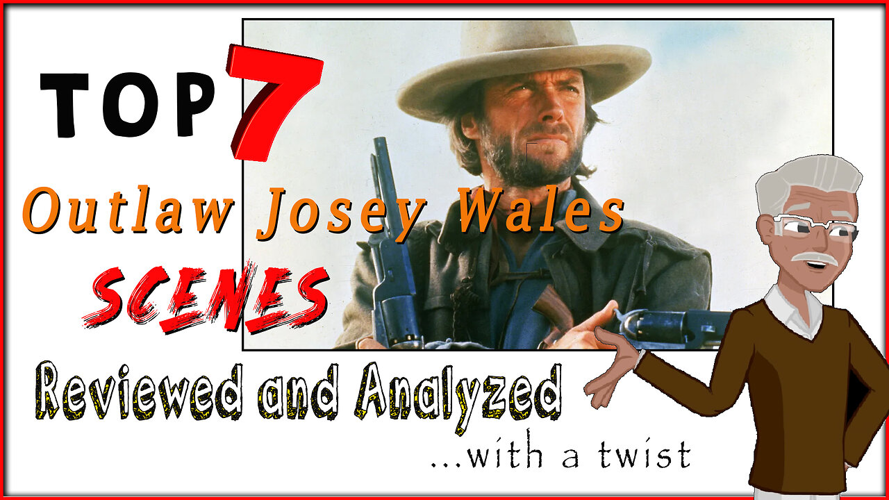 The Outlaw Josey Wales Top 7 Scenes Reviewed and Analyzed