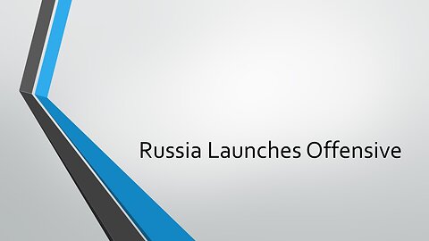 Russia Launches Offensive