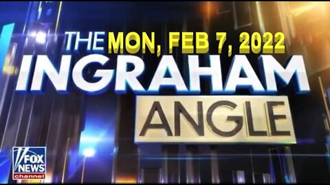 The Ingraham Angle 02/07/2022