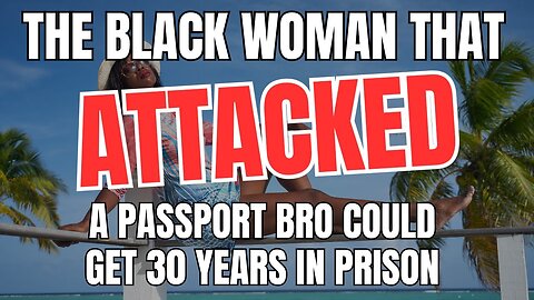 The Black Woman Who Attacked a Passport Bro Could Get 30 Years in Prison