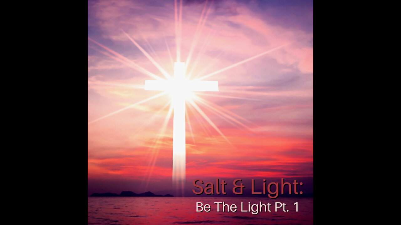 Salt & Light: Be The Light Pt. 1