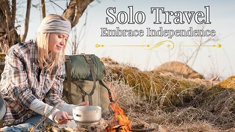Solo Travel - Embrace Independence
