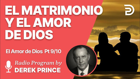 El Amor de Dios Pt 9 de 10 - El Matrimonio es un Patron del Amor de Dios