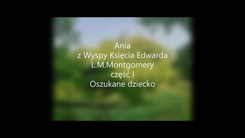 Ania z Wyspy Księcia Edwarda - L.M.Montgomery część I - Oszukane dziecko