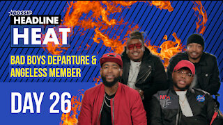 Bad Boys Departure & Angel-less Member: Day 26 | Headline Heat