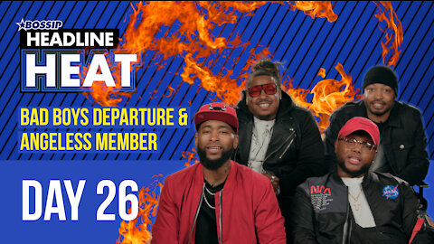 Bad Boys Departure & Angel-less Member: Day 26 | Headline Heat