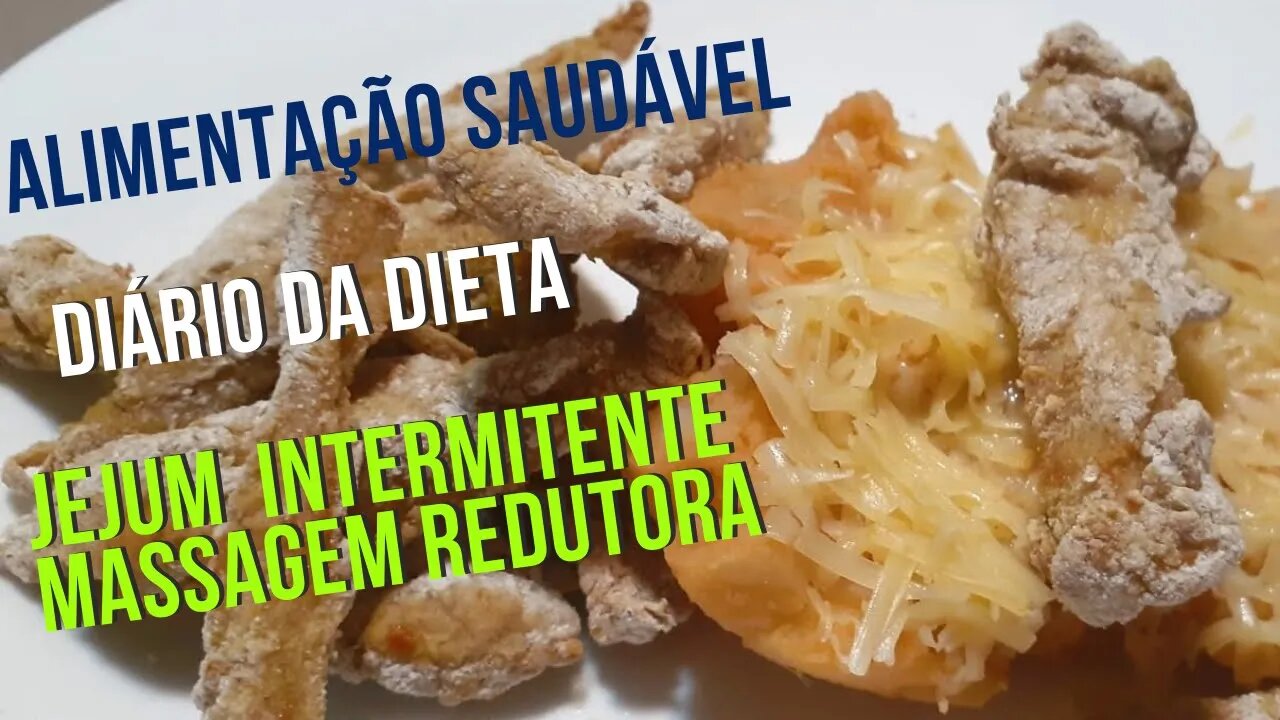 DIÁRIO DA DIETA #15-ALIMENTAÇÃO SAUDÁVEL-JEJUM INTERMITENTE DE 16-MASSAGEM REDUTORA DE MEDIDAS