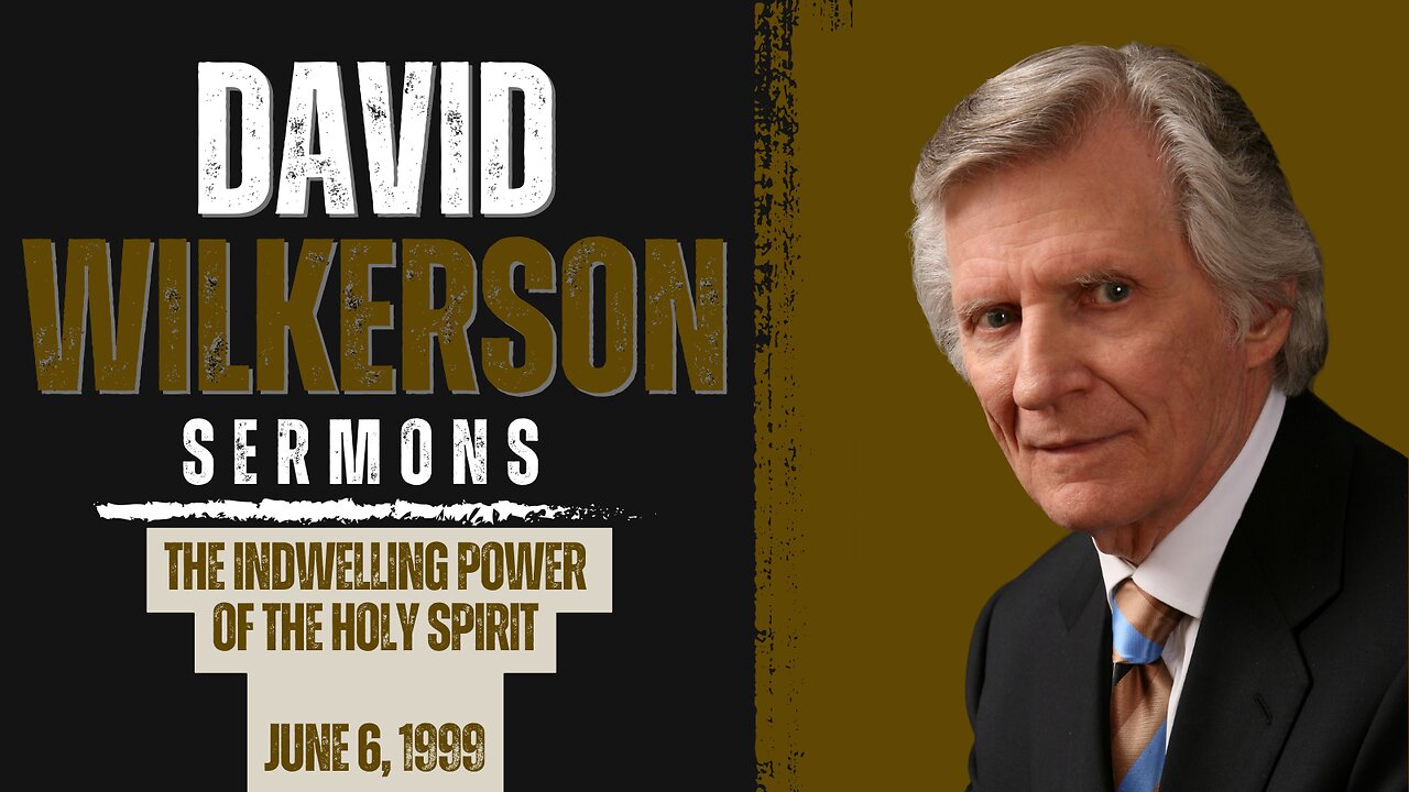 DAVID WILKERSON | THE INDWELLING POWER OF THE HOLY SPIRIT (JUNE 6, 1999)