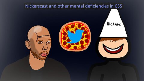 Nickerscast and other mental deficiencies in CSS