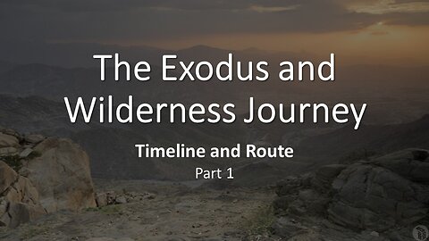 The Exodus and Wilderness Journey Timeline and Route - Part 1