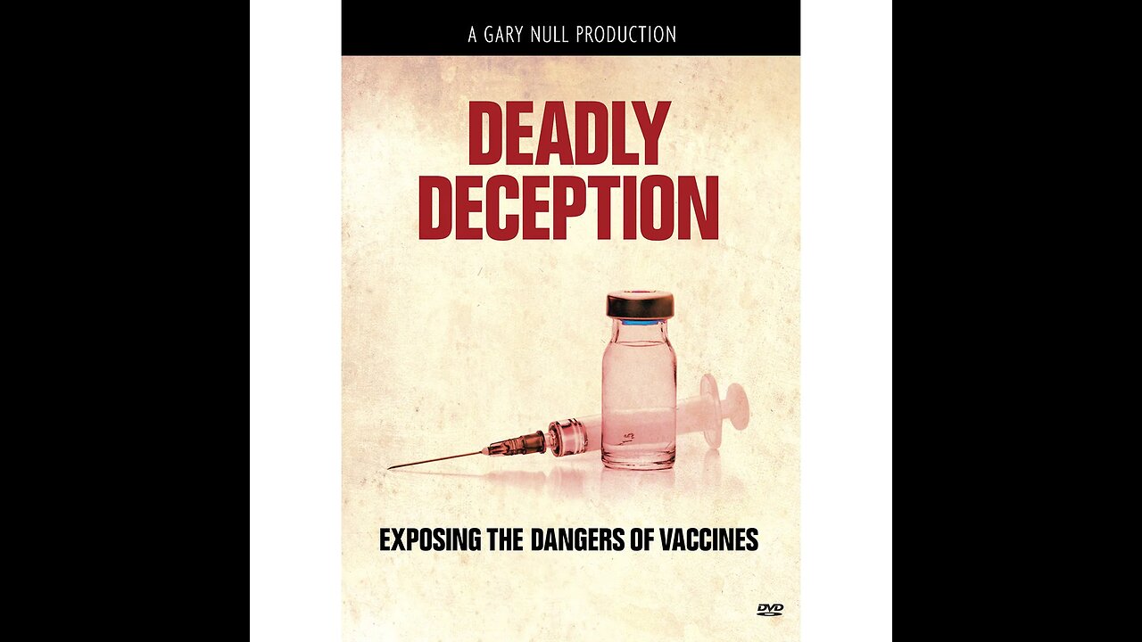 (MOST CENSURED) Deadly Deception - Exposing The Dangers of Vaccines By Gary Null