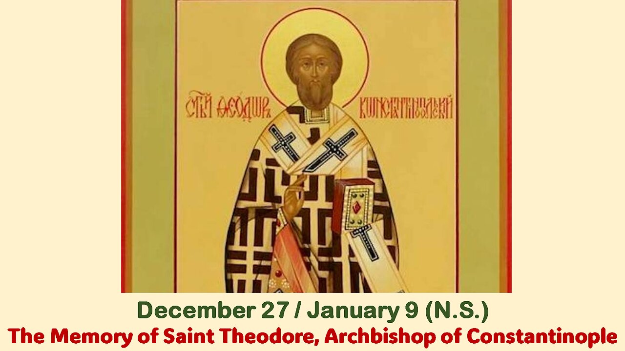 The Lives of Saints: Dec. 27/Jan. 9 (N.S.) The Memory of St. Theodore, Archbishop of Constantinople