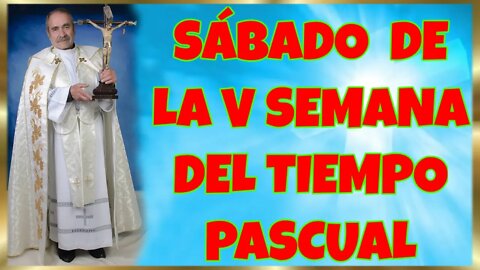 141 SÁBADO DE LA V SEMANA DEL TIEMPO PASCUAL 2022. 4K