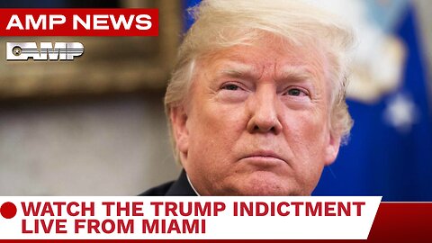 AMPNEWS BREAKING NEWS I WATCH THE TRUMP INDICTMENT LIVE FROM MIAMI @ 2:00PM EDT