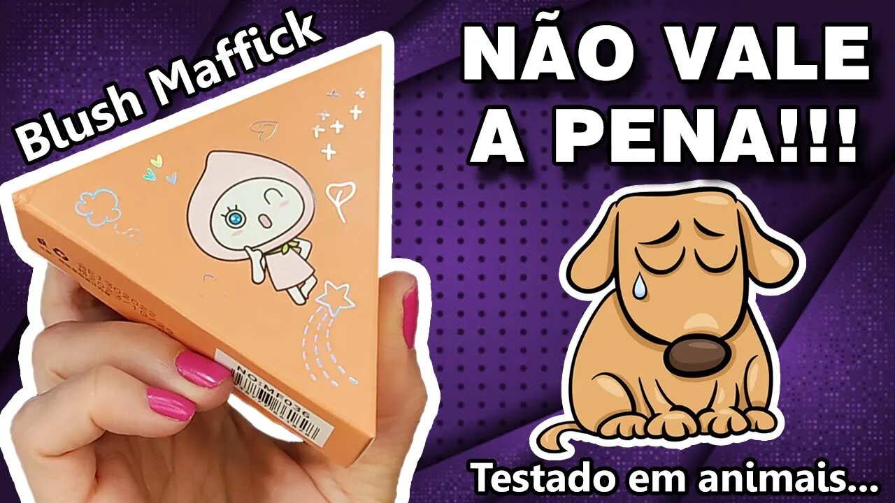 Blush Maffick (China) - VALE A PENA?