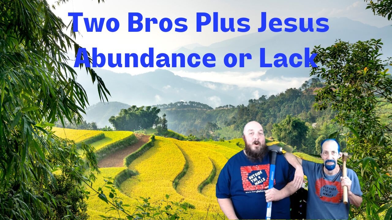 Two Bros Plus Jesus: Abundance or Lack