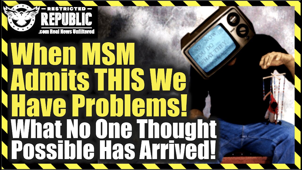 When MSM Admits “THIS” We Have Problems—What No One Thought Possible Has Arrived…