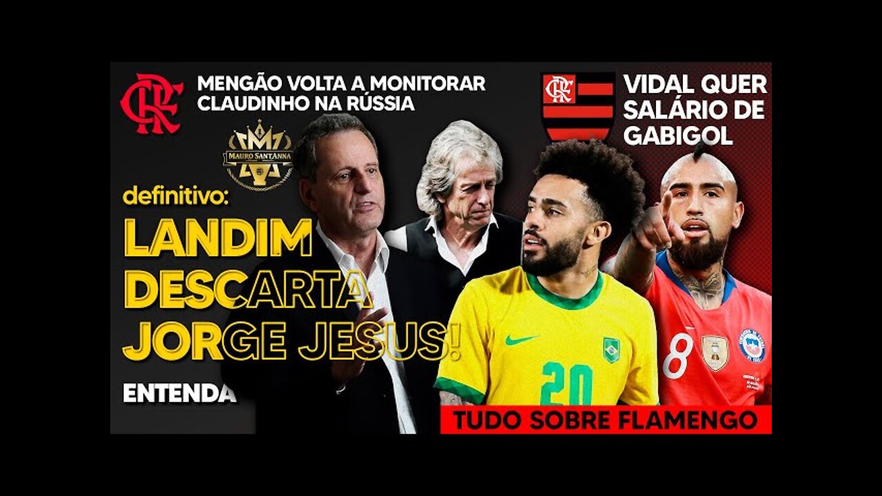 MARTELO BATIDO: LANDIM DESCARTA JORGE JESUS! VIDAL QUER SALÁRIO DE GABIGOL | CLAUDINHO ENTRA NA MIRA