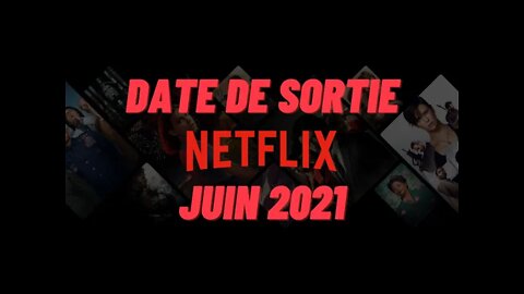 Date de Sortie Netflix juin 2021