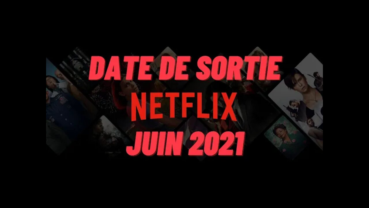 Date de Sortie Netflix juin 2021